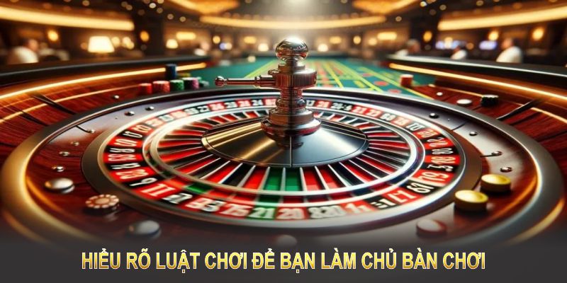 Hiểu rõ luật chơi là bước đầu tiên để bạn làm chủ bàn chơi