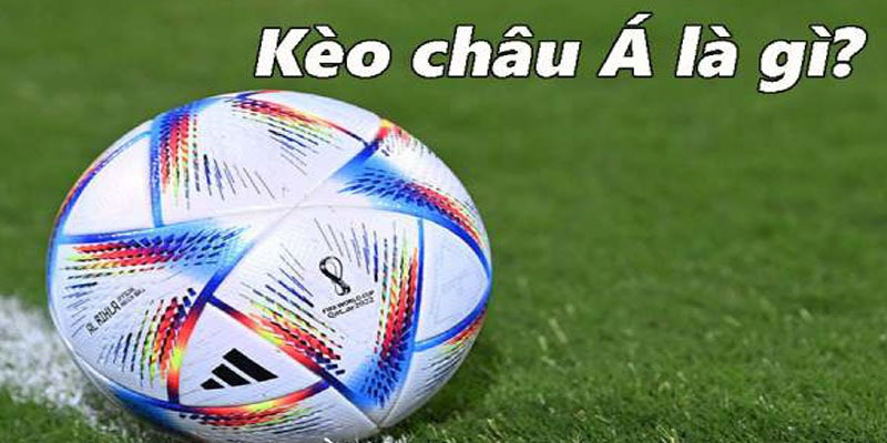 Kèo châu Á bóng đá - hình thức chốt cược đẳng cấp